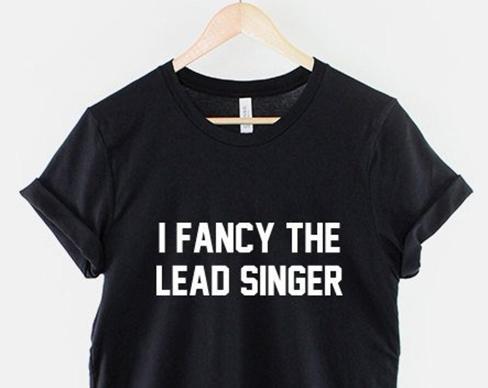 I Fancy The Lead Singer T-Shirt, Funny Band Fan Shirt, Retro Rock Music Graphic Tee, Music Lover Top 3XL