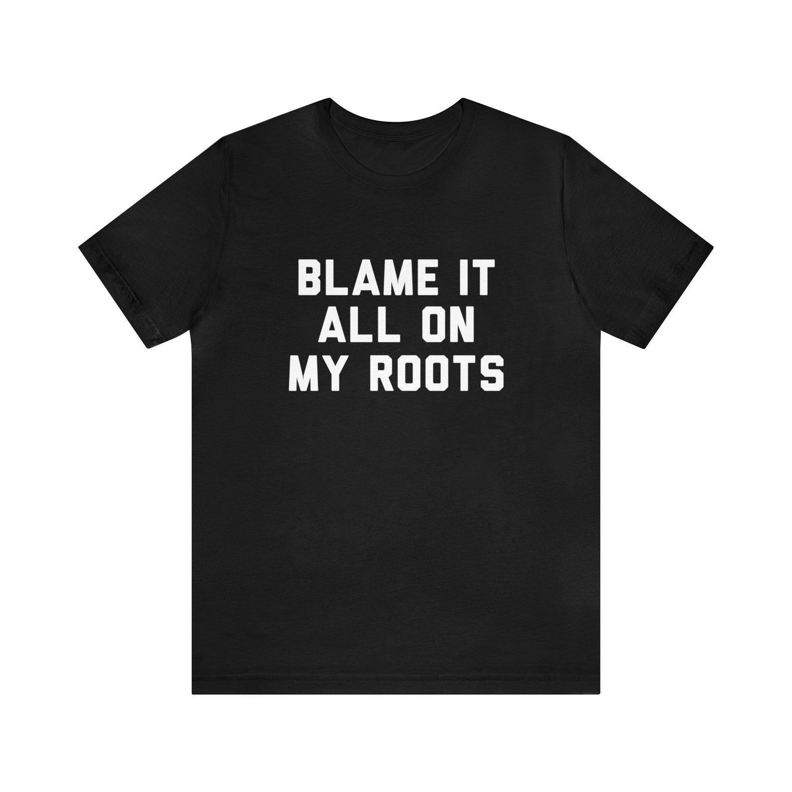 Blame It All On My Roots T-Shirt, Country Music,  90s Country Style, Cowboy, Redneck Tee Shirt, Drinking Song Shirt, Cowboy Boots, Gift 2XL