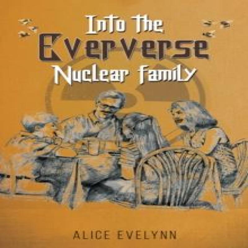 Into the Eververse Nuclear Family by Alice Evelynn Paperback Book 9781035860838