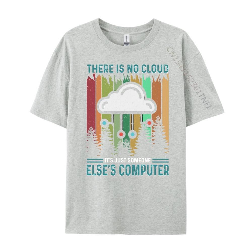 Funny There Is No Cloud It Just Someone Else Computer Sports T Shirt Men Summer Christmas Shirt Japan Style