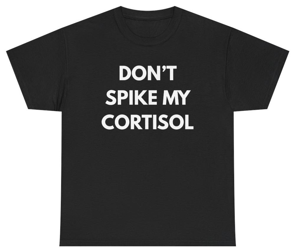 Dont Spike My Cortisol Tee T Shirt Streamer Merch Gaming Humor Tee S