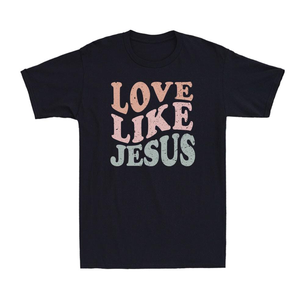Love Like Jesus Shirt Funny Jesus Christian Religious Novelty Unisex Shirt S