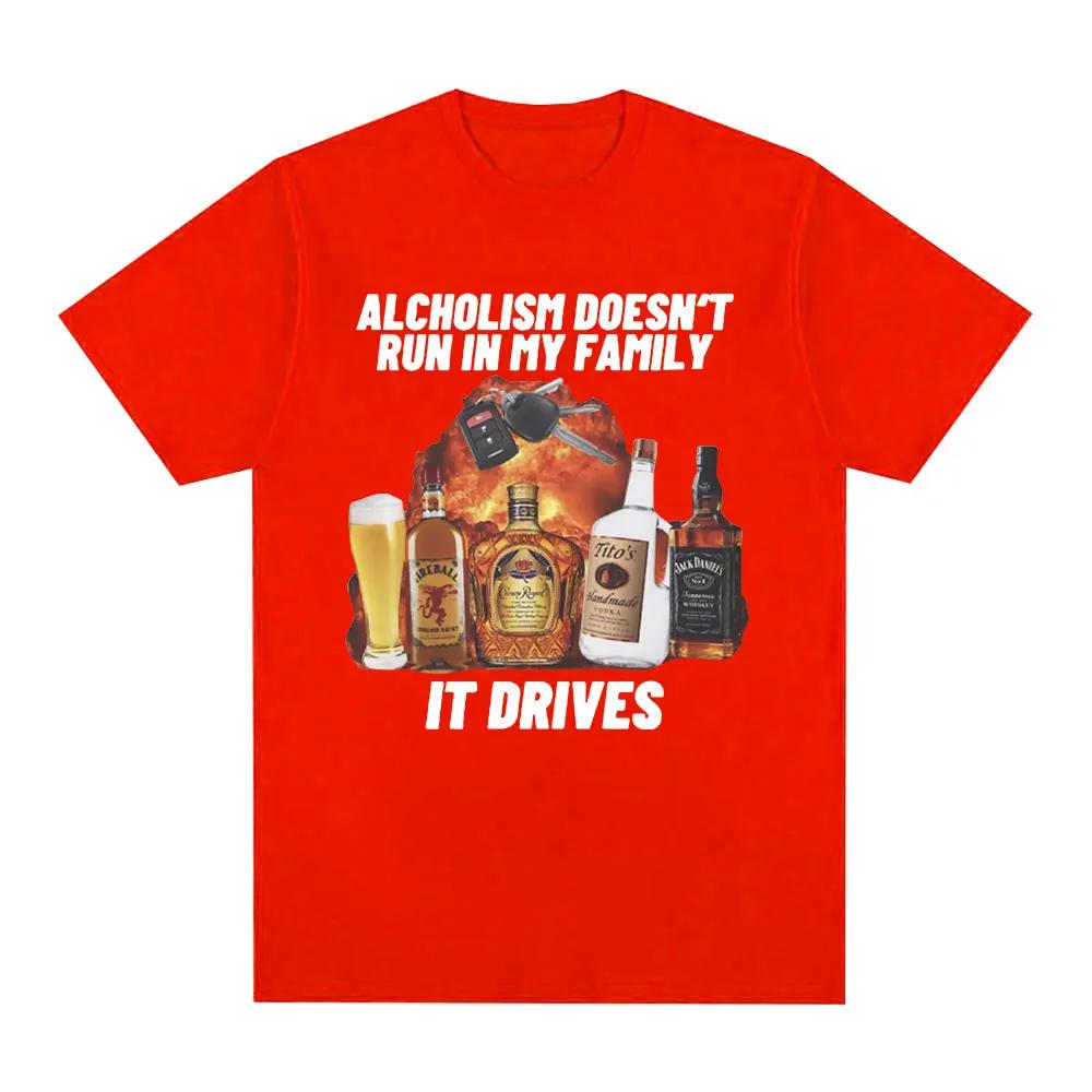 2026 Alcholism Doesnt Run in My Family It Drives T Shirt Funny Drunk Driving Men Women Fashion Hip Hop T-shirt Casual T-shirts Short Sleeve Tee Top