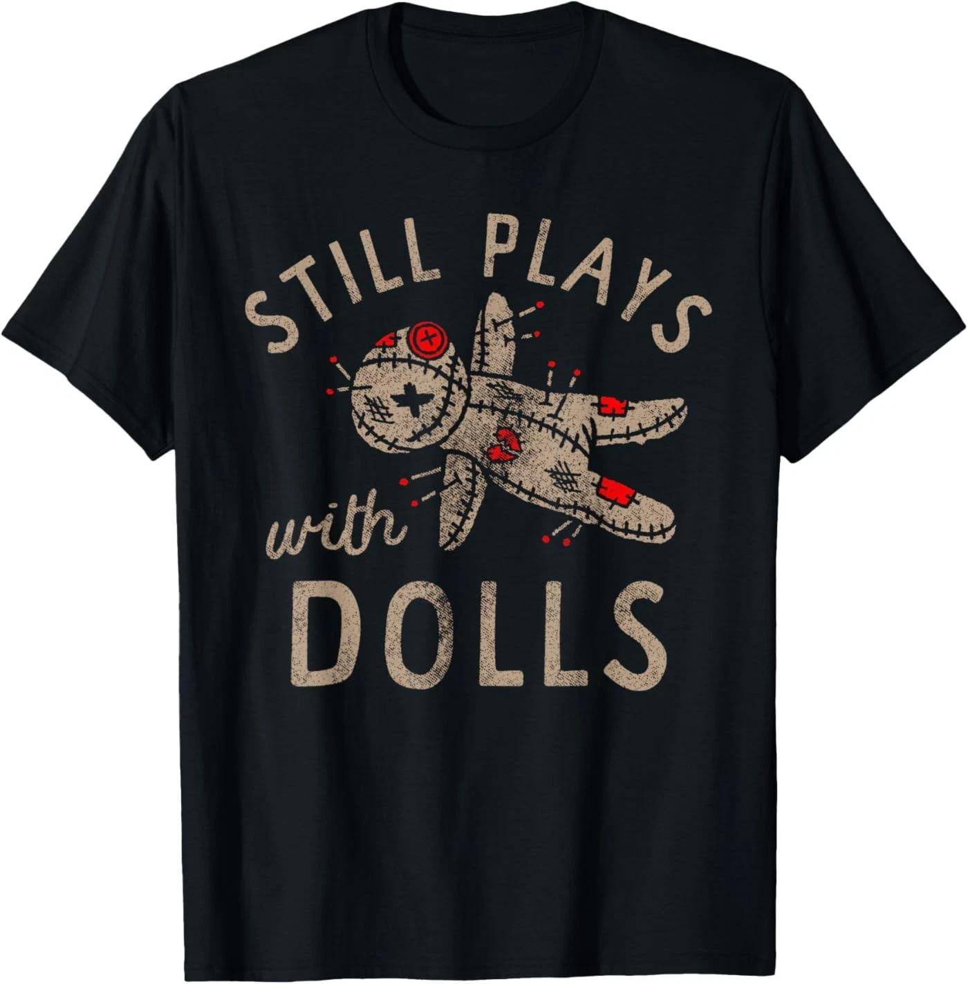 Still Plays with Dolls Creepy Doll Humor T-Shirt S