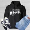I Put Out For Santa Graphics Novelty Sarcastic Humor Men's Hoodies