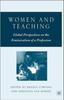 The Women and Teaching : Global Perspectives On the Feminization of a Profession Book