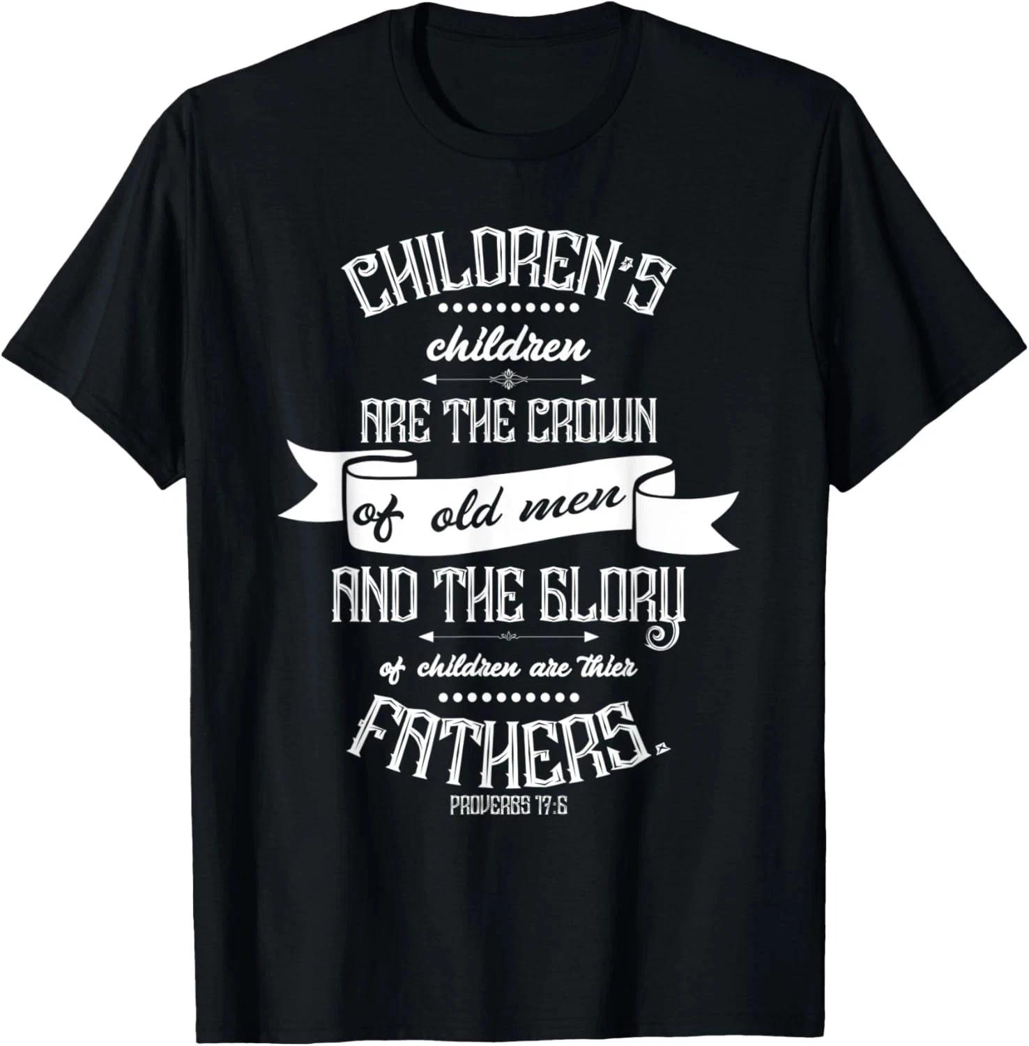 Mens Christian Father s Day Gift - Bible Verse Proverbs 17:6 T-Shirt S
