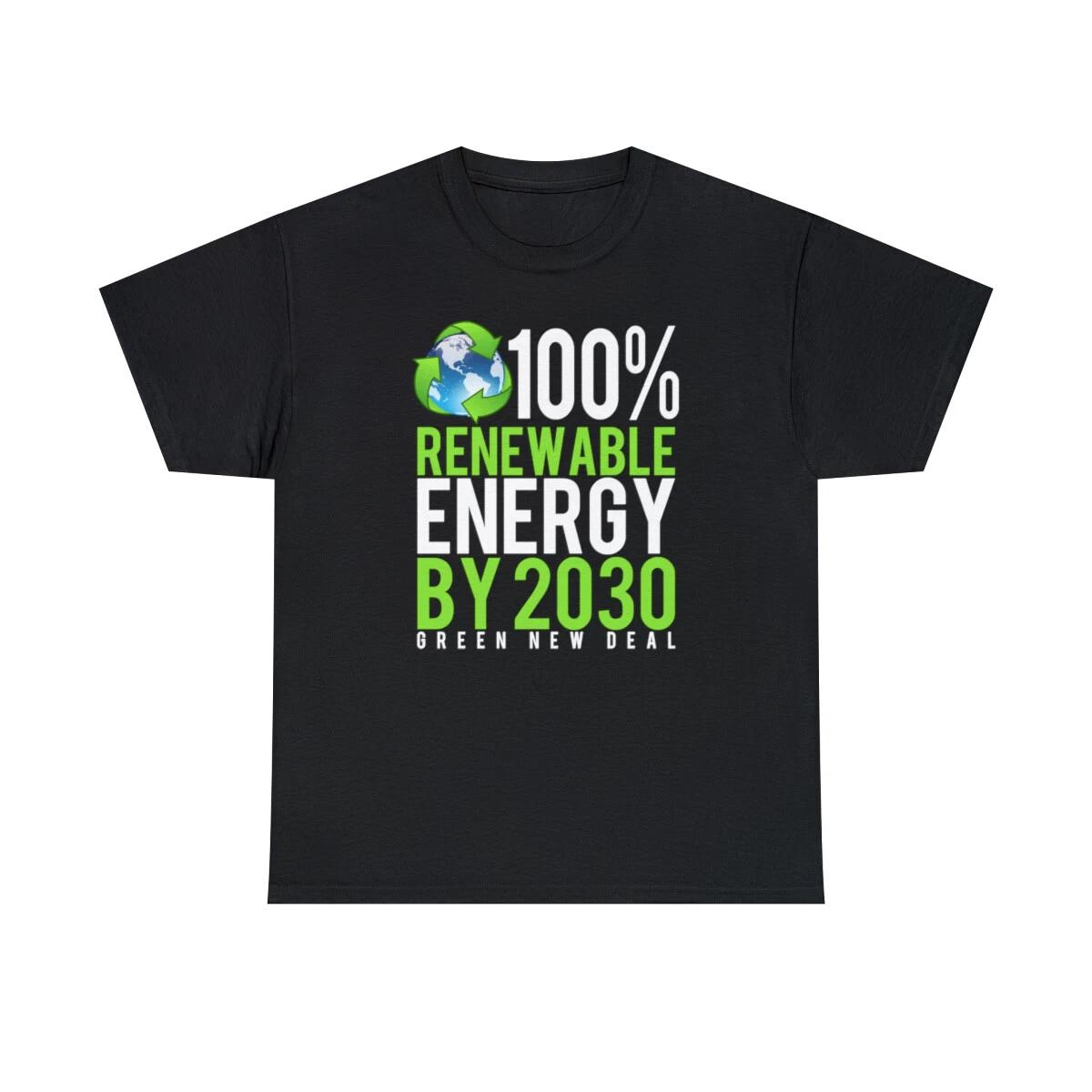 Green New Deal 100% Renewable Energy By 2030 Graphic T-Shirt, Sizes S-5XL S