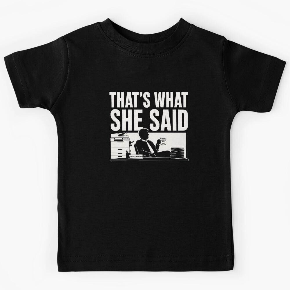 Thats What She Said Office Humor Quote Kids T-Shirt 100