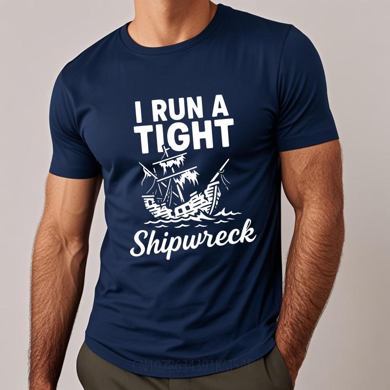 Hiphop Man Summer T Shirt I Run A Tight Shipwreck Short Sleeve Comfortable Round Neck Men Tee Shirt Everyday Tee Premium Gift