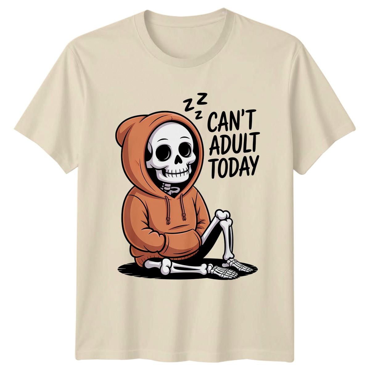 Cant Adult Today T-Shirt Funny Skeleton Humor Birthday Gift For Him And Her XXXXL