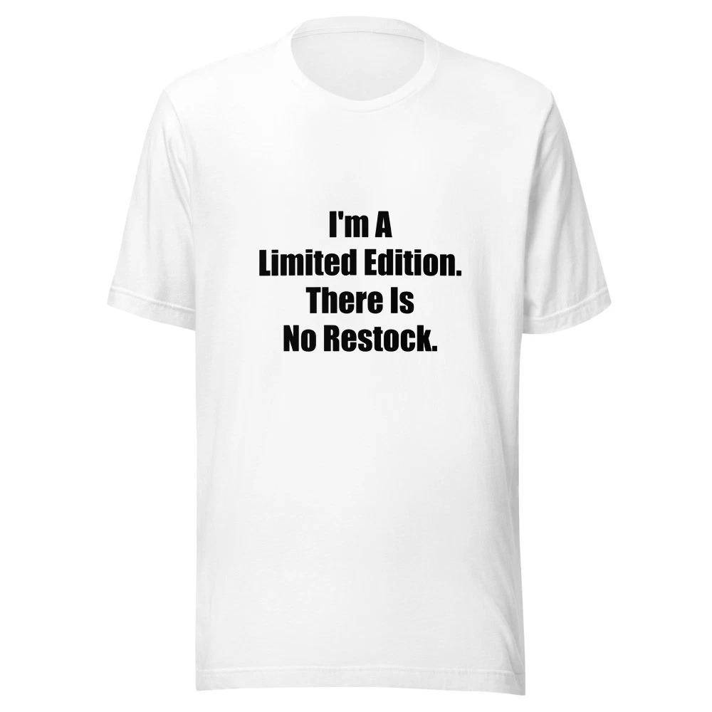 Im A Limited Edition There Is No Restock Funny Sarcastic T-Shirt 2XL