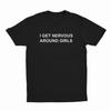 I Get Nervous Around Girls T-Shirt, T-shirt for Women Men Unisex Shirt, Printed In The USA