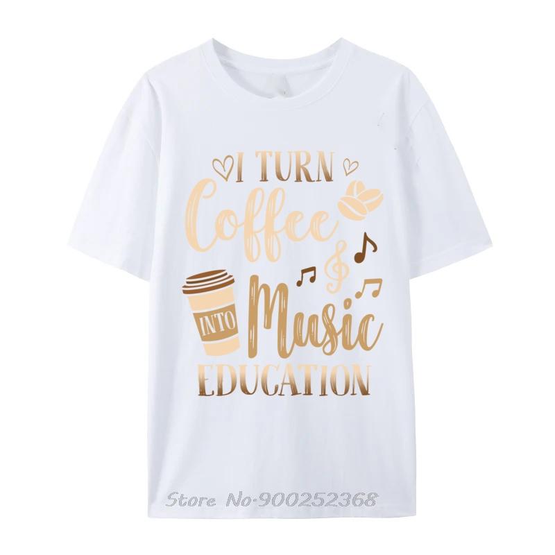 Music Teacher I Turn Coffee Into Music Education Normal Tshirt Unisex Oversized Tees Tops Oneck Tshirt Funny Cotton T Shirt S