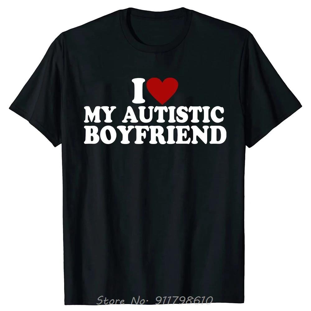 I Heart Love My Autistic Boyfriend Oversized T-shirt Girlfriend Men's Clothing Funny Fitness T Shirt Custom Cotton Tshirt Tops