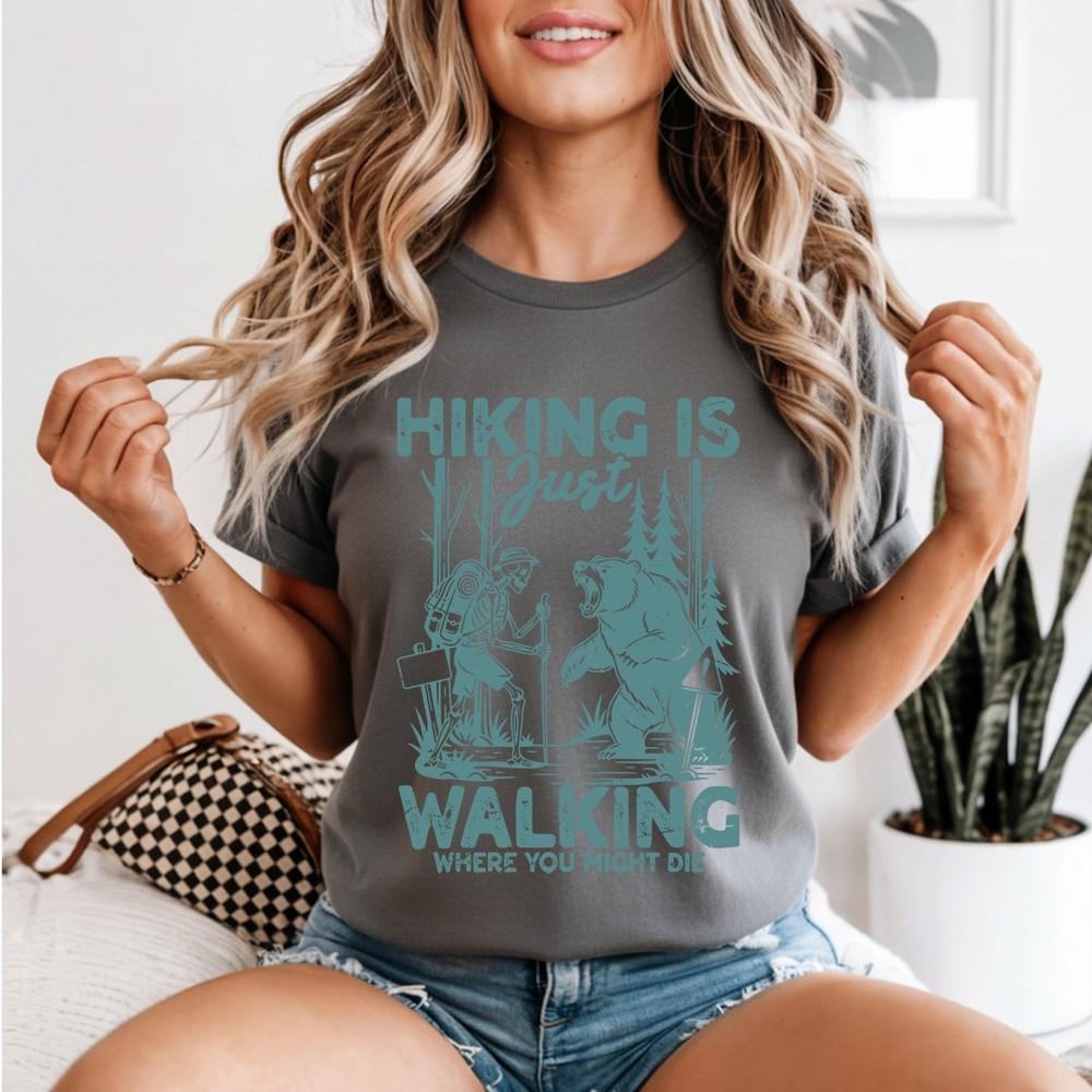 Hiking Is Just Walking Unisexs T Shirt Where You Might Die Funny Humor Hiker Tee