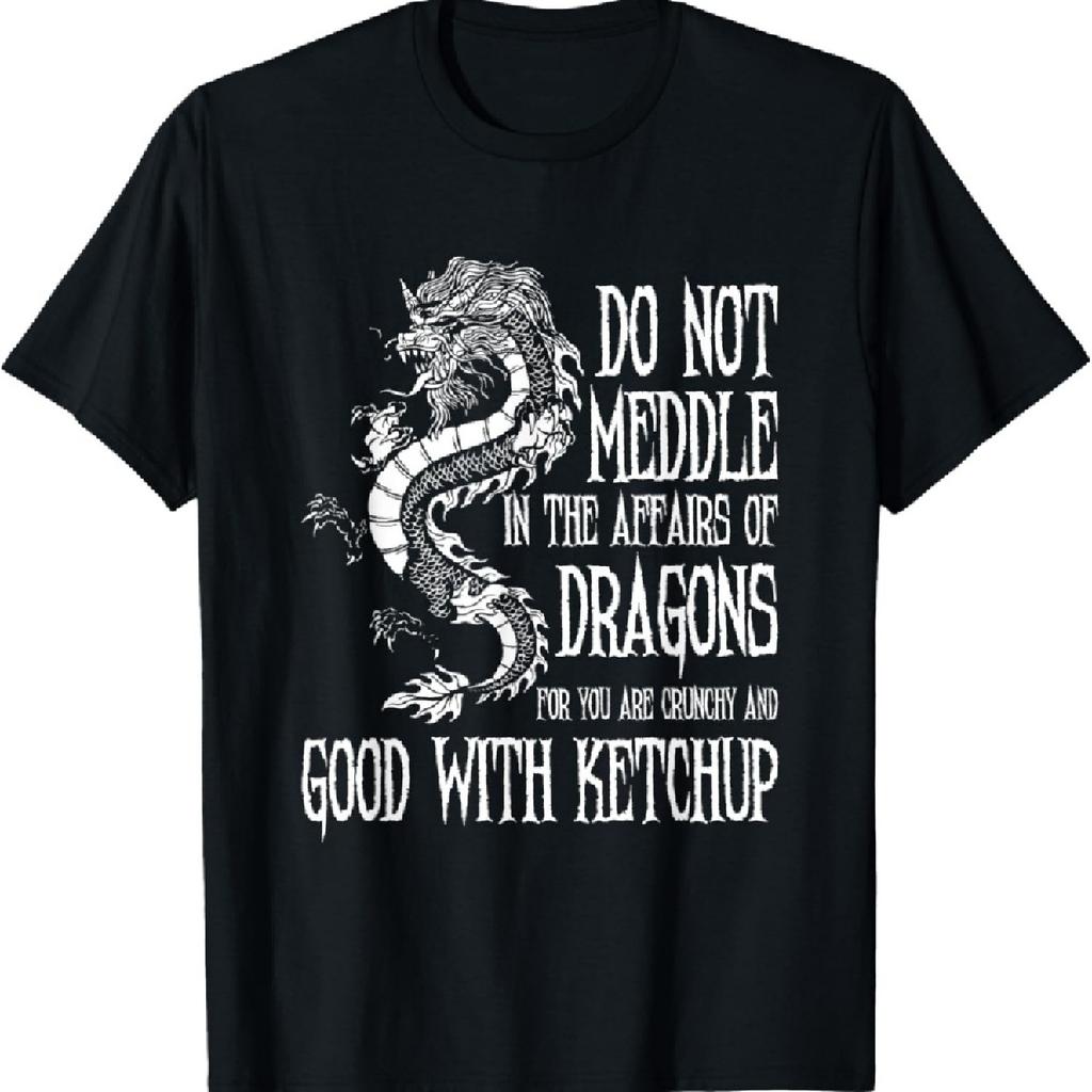 Do Not Meddle In The Affairs Of Dragons... Dragon T-Shirt