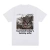 I Survived Today's Tummy Ache T-Shirt Funny Cat Meme Short Sleeve T Shirt Men Women Cotton Casual Oversized T Shirts Streetwear