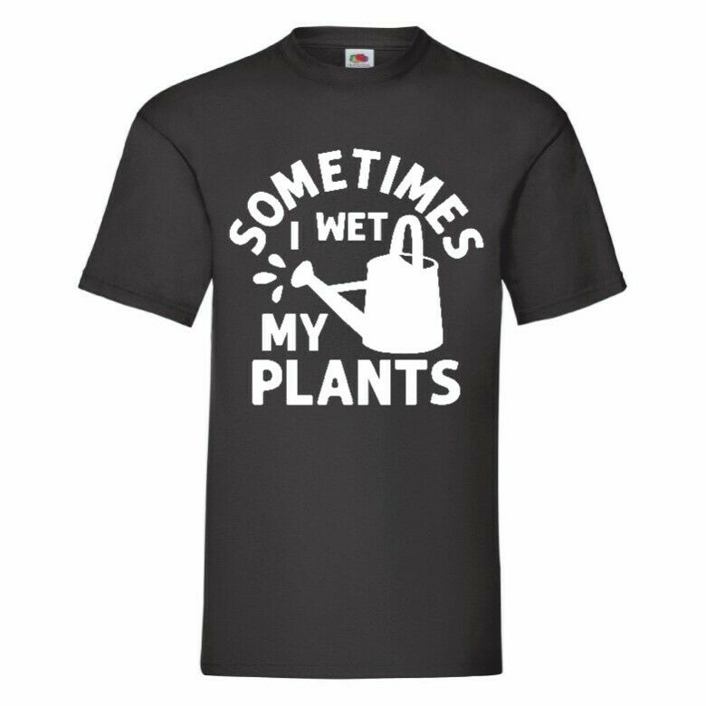 sometimes i wet my plants t shirt