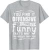 You Find It Offensive I Find It Funny Sarcastic Humor Graphic Tshirt Casual Tee Unisex Clothing Fashion Summer Streetwear Y2k Top