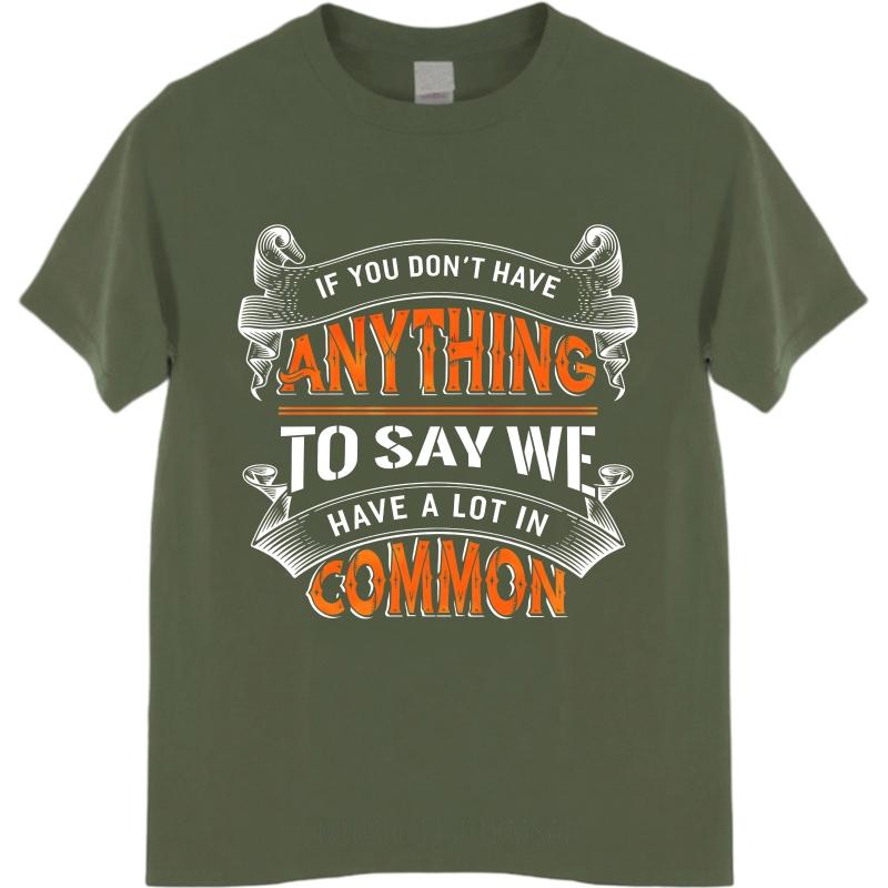 Soft Women short sleeve tshirt Oversized If You Dont Have Anything To Say We Have A Lot In Common Minimalist Unisex tees