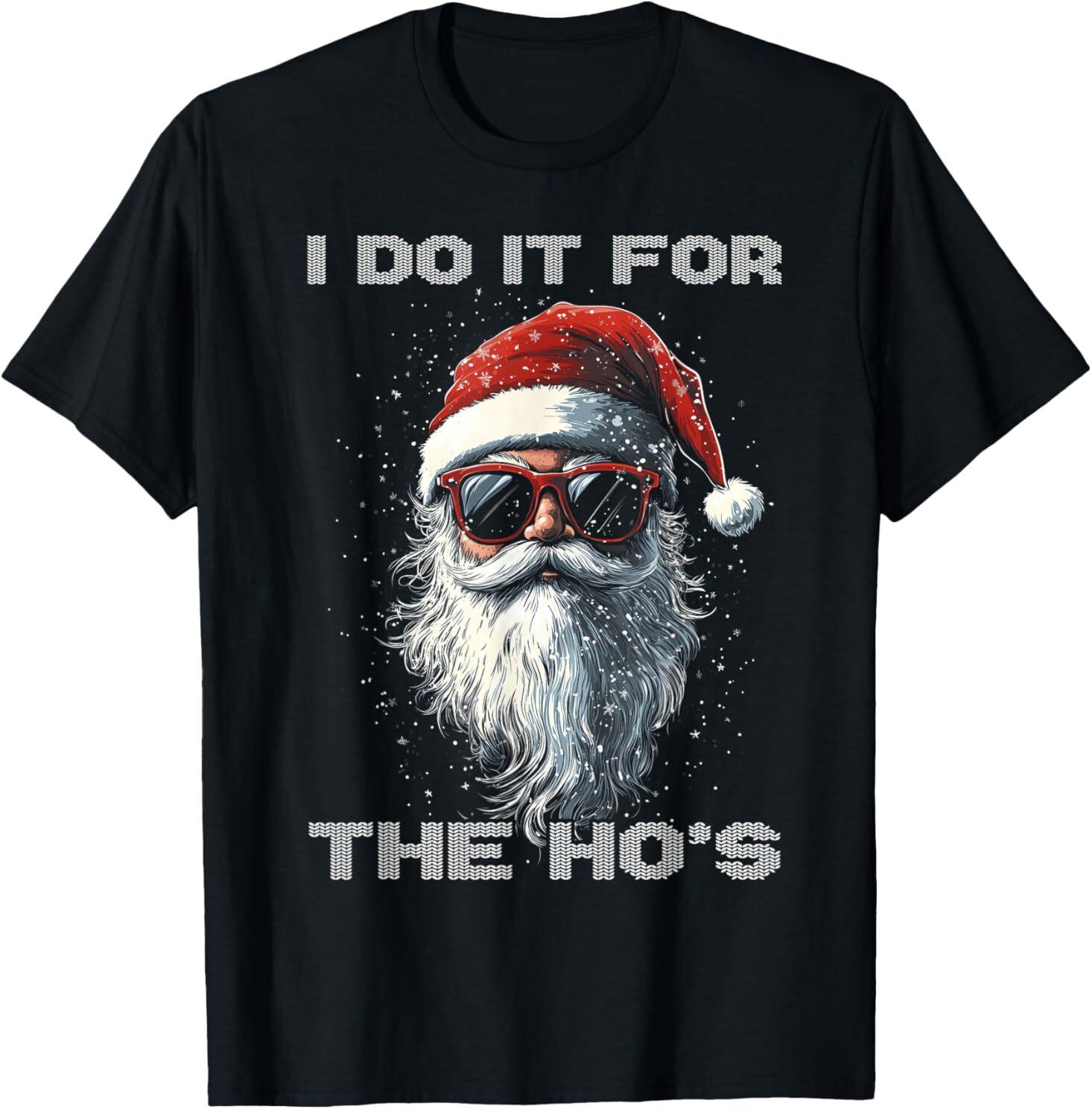 I Do It For The Ho s Funny Santa Inappropriate Christmas T-shirt Size S-5XL XXXXL