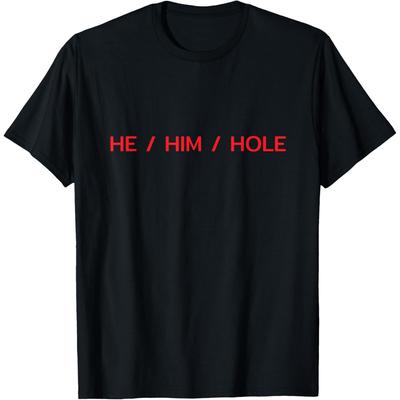 He Him Hole Shirt Funny Sarcastic Valentine's Day T-Shirt