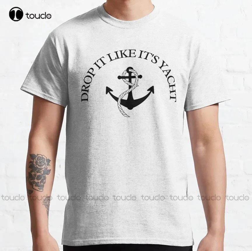 Funny Sailor Drop It Like Its Yacht Good Day To Sail Classic TShirt Shirts For Girls Custom Aldult Teen Unisex Fashion Funny
