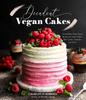 The Decadent Vegan Cakes : Outstanding Plant-Based Recipes for Layer Cakes, Sheet Cakes, Cupcakes and More Book