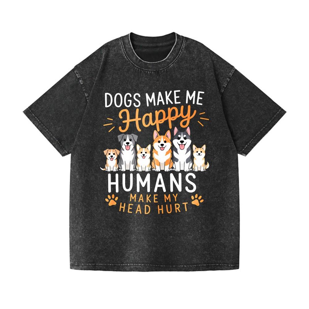 Dogs Make Me Happy Funny Dog Lover Washed T-Shirt S