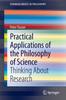 The Practical Applications of the Philosophy of Science : Thinking About Research Book