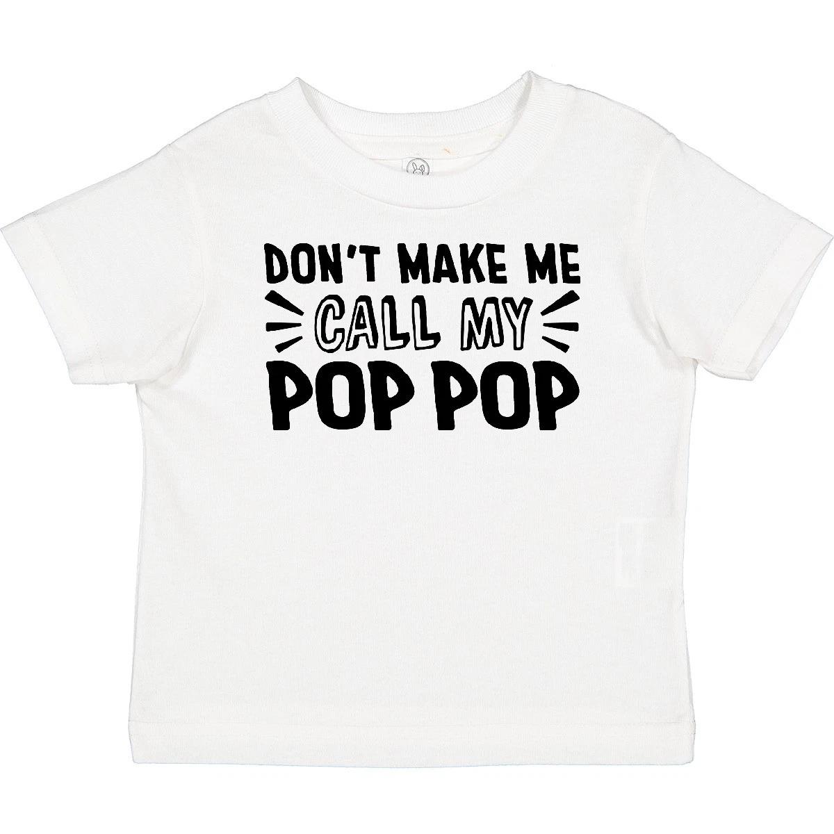 Inktastic Don t Make Me Call My Pop Pop Baby T-Shirt Poppop Pops New Grandpa Kid 100