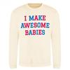 AWD Womens/Ladies I Make Awesome Babies Sweatshirt