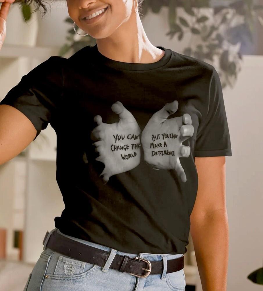 

You Can’t Change The World But You Can Make A Difference Quote T-Shirt S