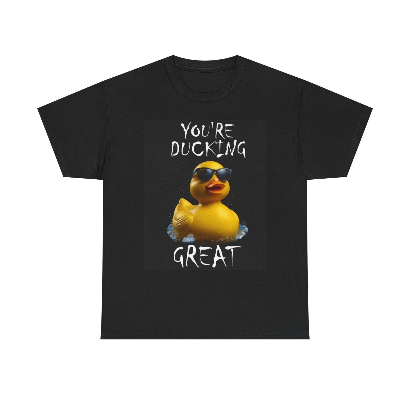 Men s and Women s T-shirts Your Ducking Great Graphic XXL