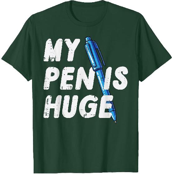 Inappropriate My Pen Is Huge Funny Adult Humor Sarcastic Men T-Shirt