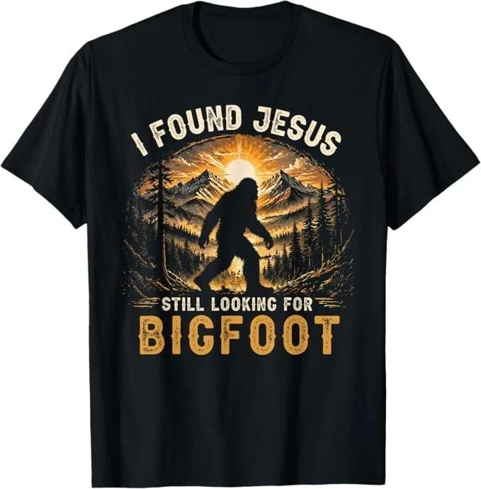 I Found Jesus Still Looking For Bigfoot Funny T-Shirt S-5XL