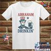 Abraham Drinkin' 4th of July T-Shirt: Funny Patriotic Tee