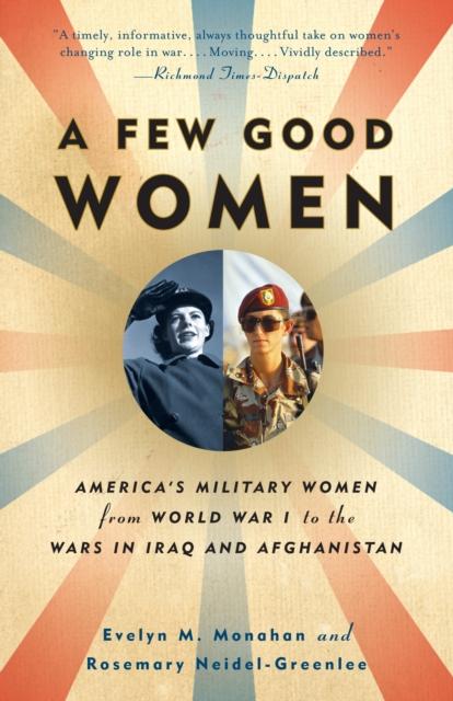 Libro A Few Good Women : America's Military Women from World War I To the Wars In Iraq and Afghanistan