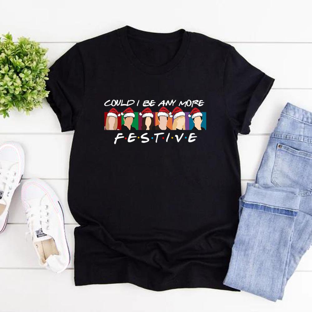 Could I Be Any More Festive T-Shirt Funny Christmas Friends Shirt Women Short Sleeve Graphic T Shirts Christmas Gift Streetwear Tops