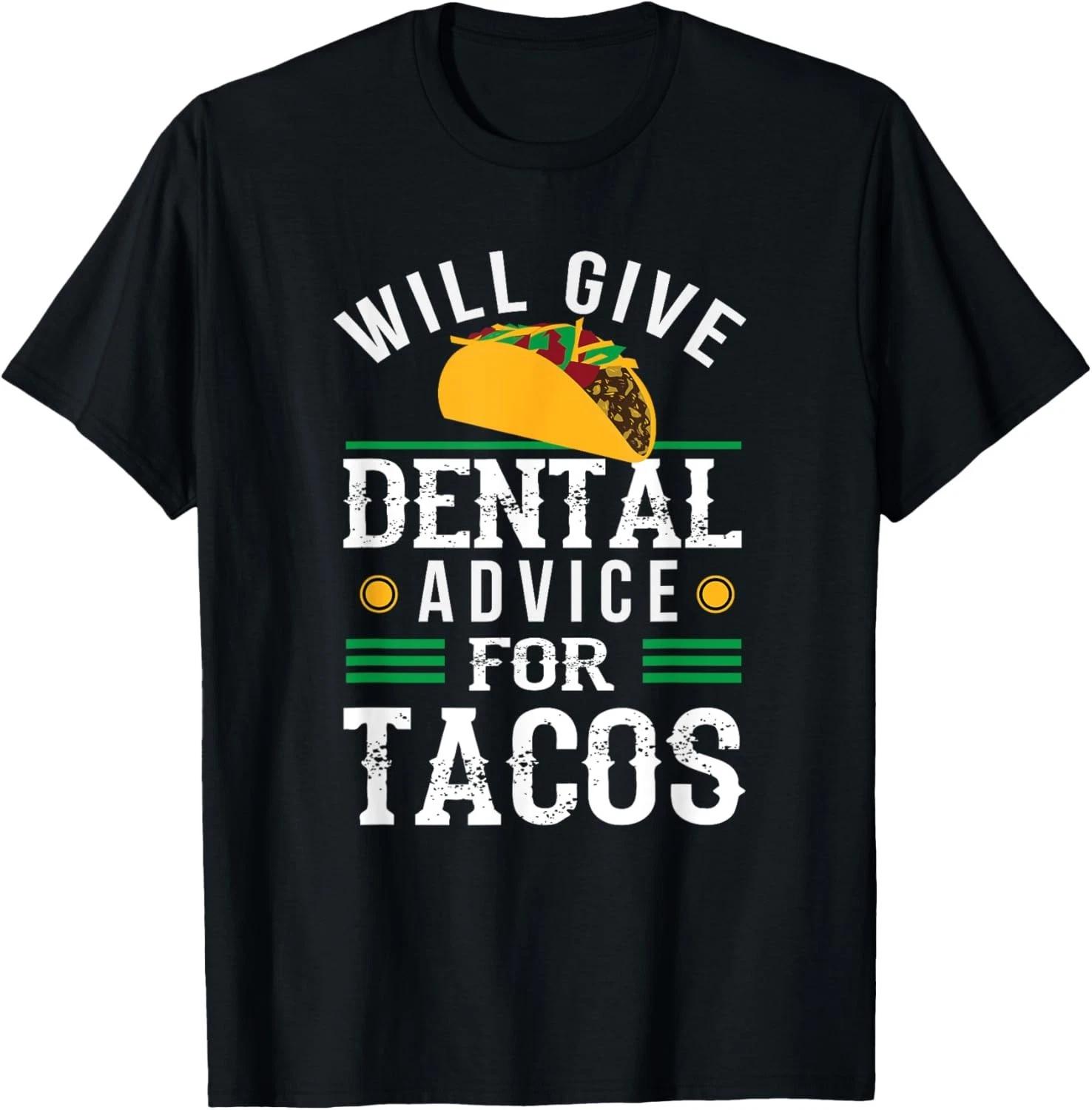 Will Give Dental Advice for Tacos Funny Dentist Student Gift Unisex T-Shirt 2XL