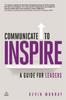 The Communicate To Inspire : A Guide for Leaders Book