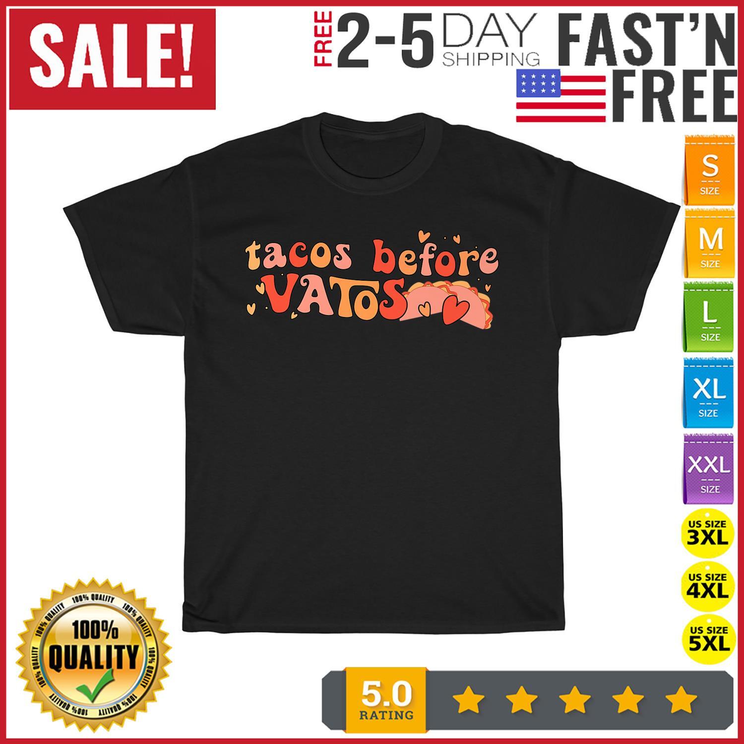 Tacos Before Vatos Mexican Food Sayings Funny Valentines Day T Shirt Mens Womens Tees Top Men Women S