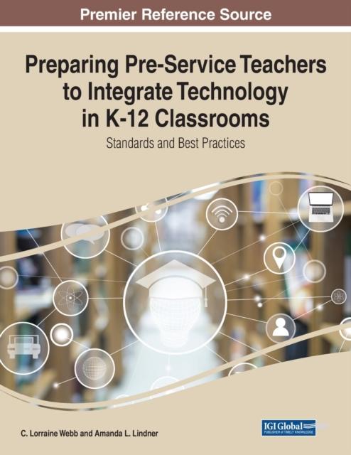 Bok Preparing Pre-Service Teachers To Integrate Technology In K-12 Classrooms : Standards and Best Practices