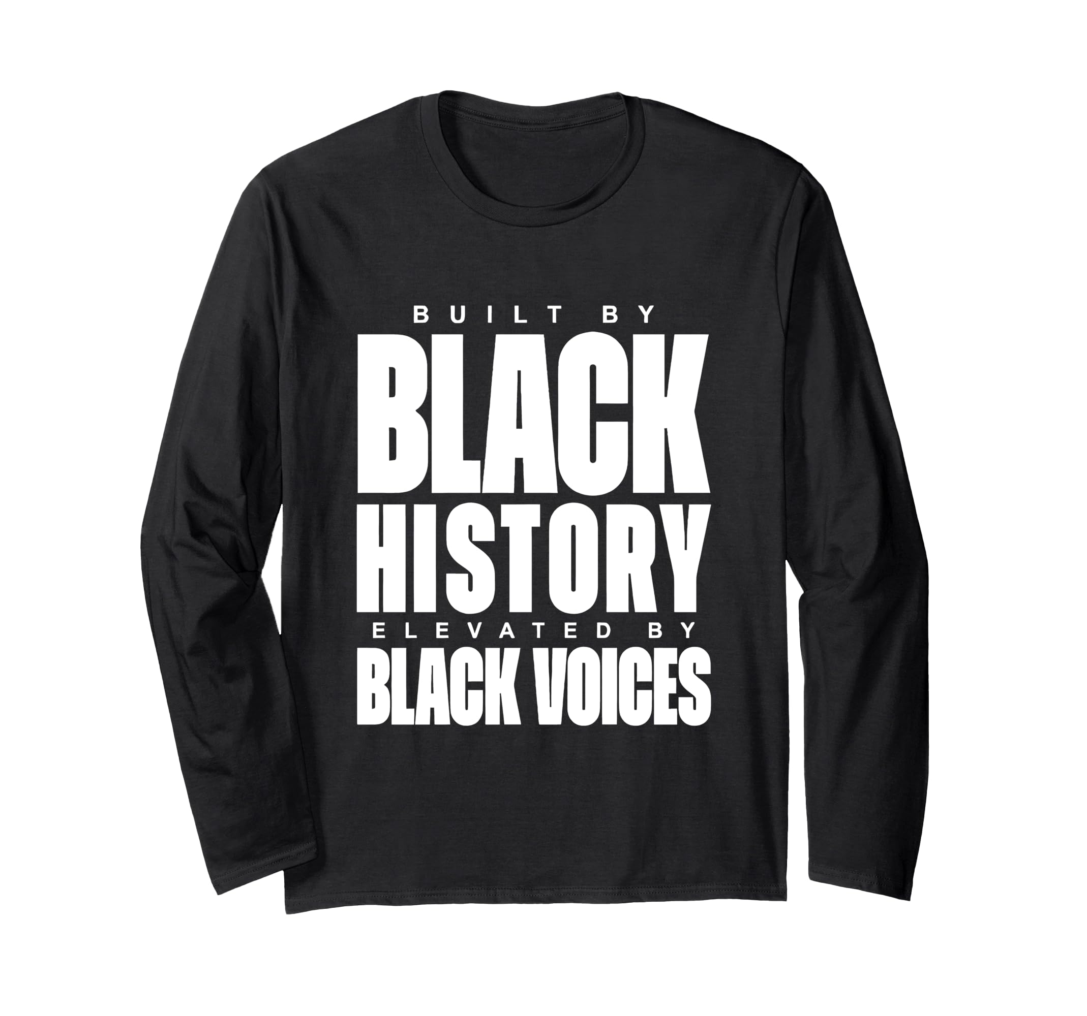 Built By Black History Elevated By Black Voices. Long Sleeve T-Shirt