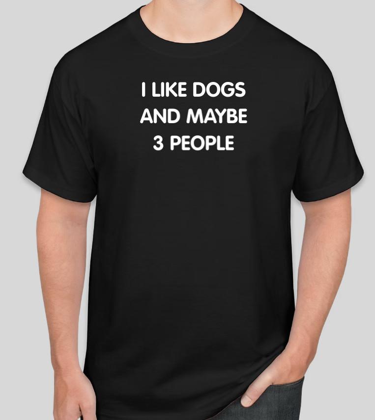 

I like DOGS and maybe 3 people T Shirt Size Tshirt T-Shirt S-2XL Gift 5XL різнокольоровий