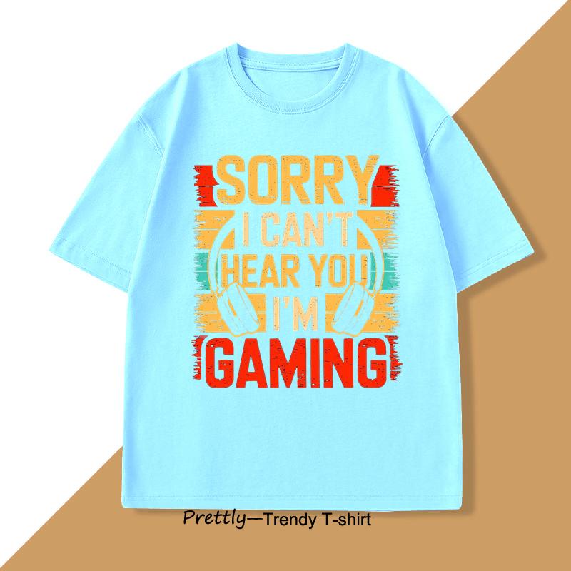 

Sorry I Cant Hear You Im Gaming Tshirt Funny Gamer Game Lover Tshirt for Him Video Game T Shirt Summer Cotton Short Sleeve 4XL