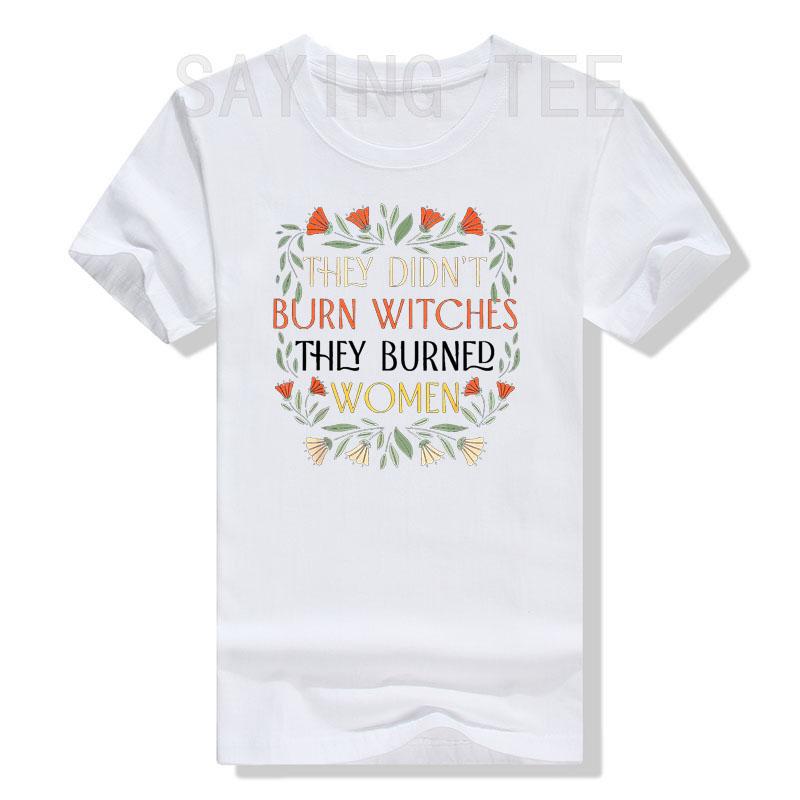 They Didn't Burn Witches They Burned Women - Feminist Witch T-Shirt Halloween Costume Gift Sayings Fashion Graphic Tee Tops Gift