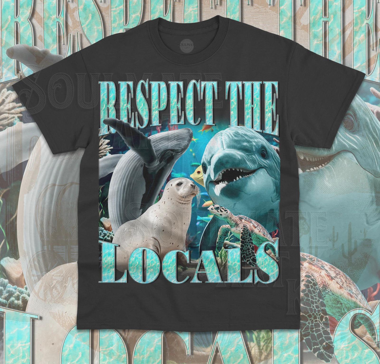 Respect The Locals T- Shirt Sealife Whale Dolphin Cute Funny Turtle Ocean Shirt 4XL