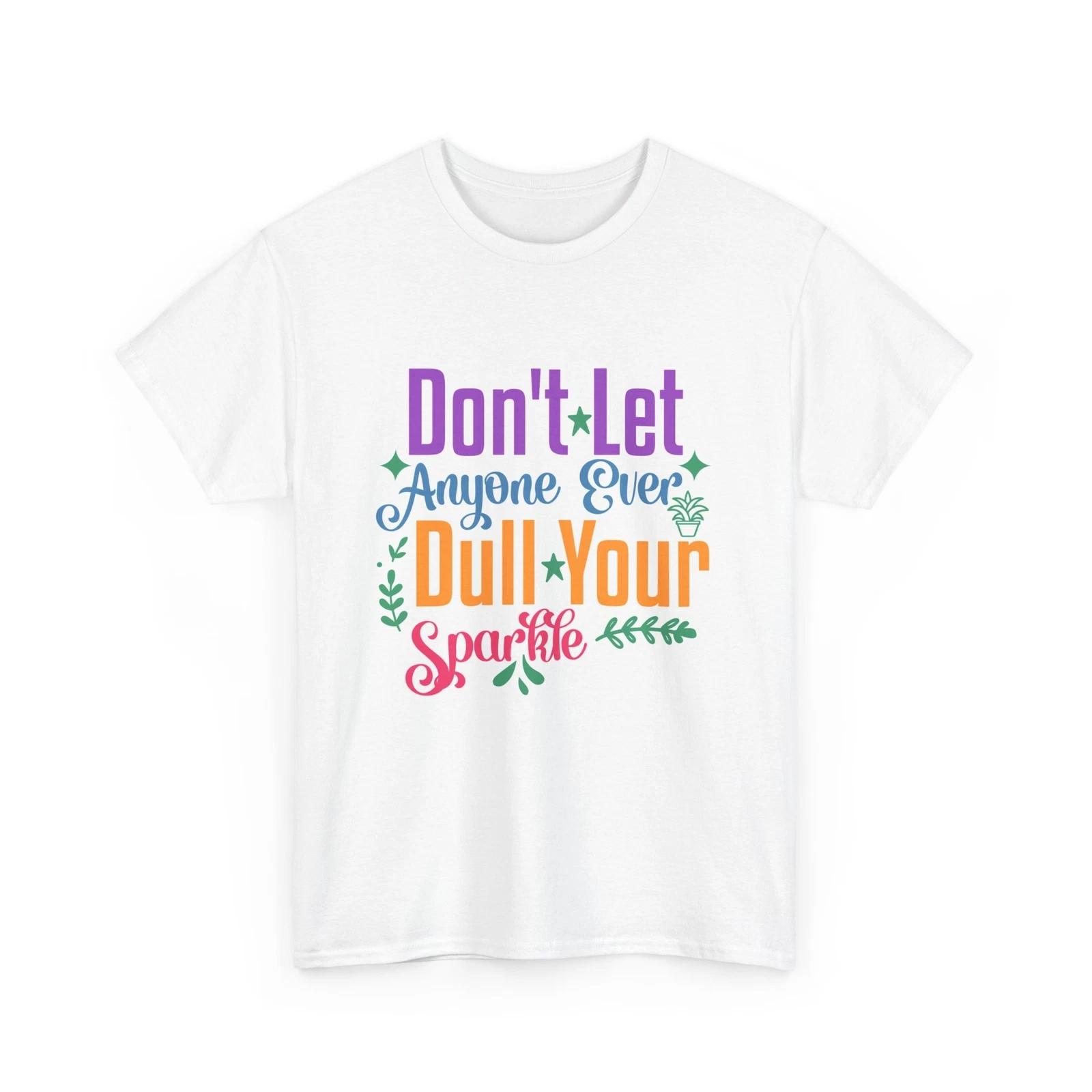 Too Funny T-Shirt - Don t Let Anyone Ever Dull Your Sparkle Shirt 2XL